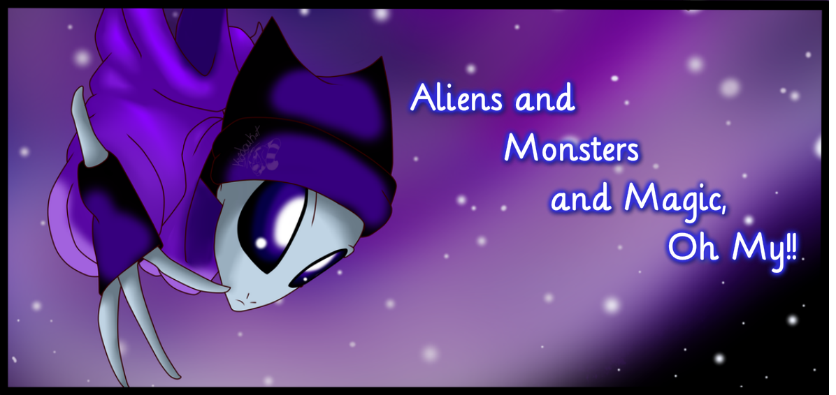 Aliens and Monsters and Magic Oh My